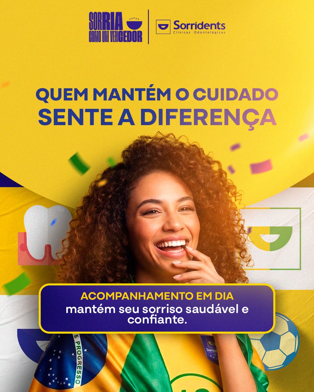 Sorridents - Quem mantém o cuidado sente a diferença.